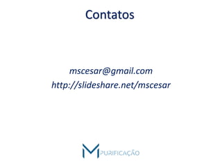 Contatos
mscesar@gmail.com
http://slideshare.net/mscesar
 