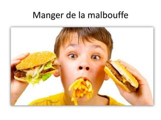 Manger de la malbouffe
 