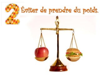 Éviter de prendre du poids.
 