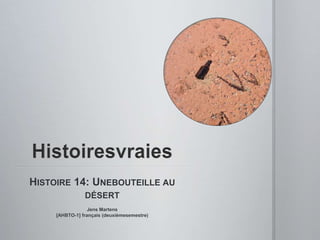 Histoiresvraies Histoire 14: Unebouteille au désert Jens Martens[AHBTO-1] français (deuxièmesemestre) 