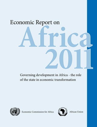 Africa 
2011 
Economic Report on 
Governing development in Africa - the role 
of the state in economic transformation 
Economic Commission for Africa African Union 
 