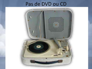 Pas de DVD ou CD
 