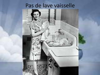 Pas de lave vaisselle
 