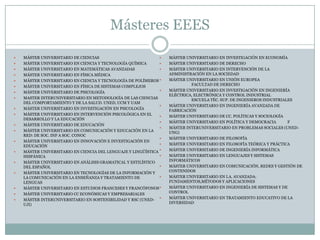 Másteres EEESMÁSTER UNIVERSITARIO DE CIENCIASMÁSTER UNIVERSITARIO EN CIENCIA Y TECNOLOGÍA QUÍMICA MÁSTER UNIVERSITARIO EN MATEMÁTICAS AVANZADAS MÁSTER UNIVERSITARIO EN FÍSICA MÉDICA MÁSTER UNIVERSITARIO EN CIENCIA Y TECNOLOGÍA DE POLÍMEROS MÁSTER UNIVERSITARIO EN FÍSICA DE SISTEMAS COMPLEJOSMÁSTER UNIVERSITARIO DE PSICOLOGÍAMASTER INTERUNIVERSITARIO EN METODOLOGÍA DE LAS CIENCIAS DEL COMPORTAMIENTO Y DE LA SALUD. UNED, UCM Y UAM MÁSTER UNIVERSITARIO EN INVESTIGACIÓN EN PSICOLOGÍA MÁSTER UNIVERSITARIO EN INTERVENCIÓN PSICOLÓGICA EN EL DESARROLLO Y LA EDUCACIÓN MÁSTER UNIVERSITARIO DE EDUCACIÓNMÁSTER UNIVERSITARIO EN COMUNICACIÓN Y EDUCACIÓN EN LA RED: DE SOC. INF A SOC. CONOC MÁSTER UNIVERSITARIO EN INNOVACIÓN E INVESTIGACIÓN EN EDUCACIÓN MÁSTER UNIVERSITARIO EN CIENCIA DEL LENGUAJE Y LINGÜÍSTICA HISPÁNICA MÁSTER UNIVERSITARIO EN ANÁLISIS GRAMATICAL Y ESTILÍSTICO DEL ESPAÑOL MÁSTER UNIVERSITARIO EN TECNOLOGÍAS DE LA INFORMACIÓN Y LA COMUNICACIÓN EN LA ENSEÑANZA Y TRATAMIENTO DE LENGUAS MÁSTER UNIVERSITARIO EN ESTUDIOS FRANCESES Y FRANCÓFONOS MÁSTER UNIVERSITARIO CC ECONÓMICAS Y EMPRESARIALESMÁSTER INTERUNIVERSITARIO EN SOSTENIBILIDAD Y RSC (UNED-UJI) MÁSTER UNIVERSITARIO EN INVESTIGACIÓN EN ECONOMÍA MÁSTER UNIVERSITARIO DE DERECHOMÁSTER UNIVERSITARIO EN INTERVENCIÓN DE LA ADMINISTRACIÓN EN LA SOCIEDADMÁSTER UNIVERSITARIO EN UNIÓN EUROPEA 	FACULTAD DE DERECHOMÁSTER UNIVERSITARIO EN INVESTIGACIÓN EN INGENIERÍA ELÉCTRICA, ELECTRÓNICA Y CONTROL INDUSTRIAL 	ESCUELA TÉC. SUP. DE INGENIEROS INDUSTRIALESMÁSTER UNIVERSITARIO EN INGENIERÍA AVANZADA DE FABRICACIÓN MÁSTER UNIVERSITARIO DE CC. POLÍTICAS Y SOCIOLOGÍAMÁSTER UNIVERSITARIO EN POLÍTICA Y DEMOCRACIA 	FMÁSTER INTERUNIVERSITARIO EN PROBLEMAS SOCIALES (UNED-UNG) MÁSTER UNIVERSITARIO DE FILOSOFÍAMÁSTER UNIVERSITARIO EN FILOSOFÍA TEÓRICA Y PRÁCTICA MÁSTER UNIVERSITARIO DE INGENIERÍA INFORMÁTICAMÁSTER UNIVERSITARIO EN LENGUAJES Y SISTEMAS INFORMÁTICOS MÁSTER UNIVERSITARIO EN COMUNICACIÓN, REDES Y GESTIÓN DE CONTENIDOSMÁSTER UNIVERSITARIO EN I.A. AVANZADA: FUNDAMENTOS,MÉTODOS Y APLICACIONESMÁSTER UNIVERSITARIO EN INGENIERÍA DE SISTEMAS Y DE CONTROL MÁSTER UNIVERSITARIO EN TRATAMIENTO EDUCATIVO DE LA DIVERSIDAD 