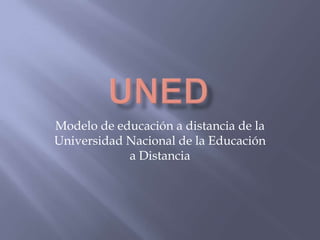 Modelo de educación a distancia de la
Universidad Nacional de la Educación
            a Distancia
 