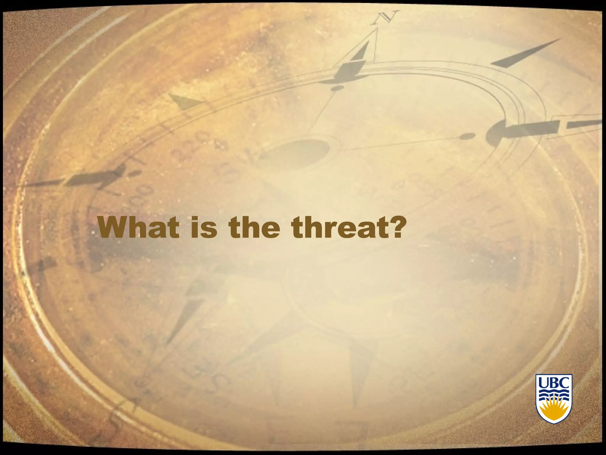 What is the threat? 