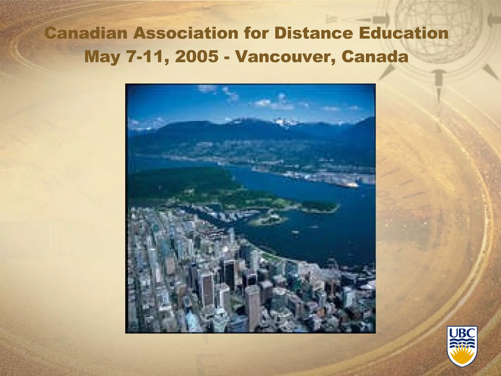 Canadian Association for Distance Education May 7-11, 2005 - Vancouver, Canada 