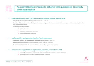 Investor Presentation - February 2017 6
TO CARRY OUT OPERATIONS OF CONTRIBUTION COLLECTION AND BENEFIT PAYMENT
UNÉDIC MANDATES TWO PUBLIC AGENCIES
 