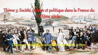 Thème 3: Société, culture et politique dans la France du
XIXème siècle:
Chapitre 1: Une difficile conquête : voter de 1815 à 1870 :
 