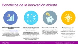 24@Ignasiclos / @Soc_Innovacion
Beneficios de la innovación abierta
“Yo también puedo innovar.”
Mayor eficiencia y eficaci...