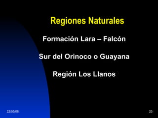 Regiones Naturales Formación Lara – Falcón Sur del Orinoco o Guayana Región Los Llanos 