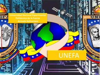 UNEFA
Universidad Nacional Experimental
Politécnica de la Fuerza
Armada Bolivariana
 