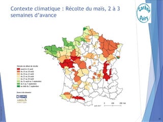 www.carbon-dairy.fr
Contexte climatique : Récolte du maïs, 2 à 3
semaines d’avance
22
 