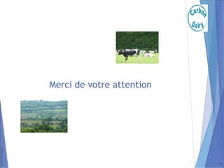 www.carbon-dairy.fr
Merci de votre attention
33
 