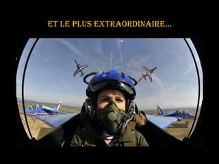 Et le plus extraordinaire… 