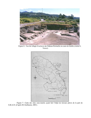 Figure 6 : Vue du village d’esclaves du Château Perrinelle en cours de fouille (cliché S.
Veuve).
Figure 7 : Carte des sit...