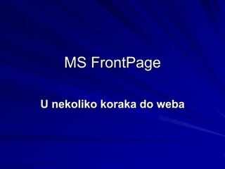 MS FrontPage

U nekoliko koraka do weba
 