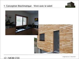 1- Conception Bioclimatique – Vivre avec le soleil

12 | MOB CEE

All Right Reserved © A. POULAIN 2010

 