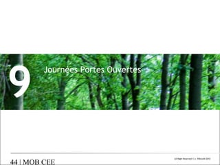 9

Journées Portes Ouvertes

44 | MOB CEE

All Right Reserved © A. POULAIN 2010

 