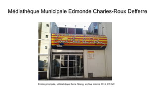 Médiathèque Municipale Edmonde Charles-Roux Defferre
Entrée principale, Médiathèque Berre l'étang, archive interne 2015, CC-NC
 