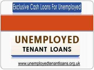 www.unemployedtenantloans.org.uk

 