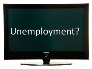 Unemployment? 