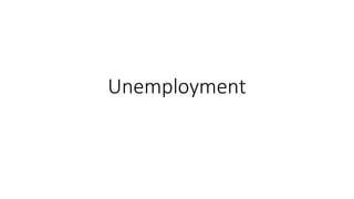 Unemployment
 