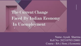a
Name- Ayush Sharrma
Roll No- 202310703120001
Course - BA ( Hons.) Economic
 