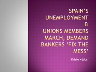 SPain’s unemployment&Unions Members March, Demand Bankers ‘Fix The Mess’ Kristo Küdorf 