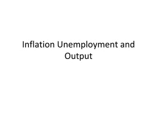 Inflation Unemployment and Output 