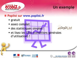 Un exemple <ul><li>Poplist sur  www.poplist.fr </li></ul><ul><ul><li>gratuit </li></ul></ul><ul><ul><li>assez complet </li...