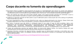 Corpo docente no fomento da aprendizagem
Colocando claros os objetivos educacionais da escola e a aprendizagem dos alunos no centro dos objetivos
de toda a comunidade, as expectativas dos profissionais com relação à Educação permanecem elevadas,
contribuindo para a construção do que Heloisa Lück chama de “comunidade social de aprendizagem”.
Porém, em termos da rotina da educação infantil, existe uma preocupação grande em entender o que a
criança dessa idade necessita e o que o adulto (professor) acredita que ela necessite.
A polêmica é grande quando se fala sobre o que é alienador para a educação de uma criança na primeira
fase escolar de sua vida.
Uma boa organização para a escola infantil irá dar valor ao desenvolvimento da criança. Dessa forma ela
poderá expandir a sua visão nos primeiros contatos e relacionamentos com as pessoas.
Para tanto, é preciso que ela tenha o ambiente ideal à sua volta. E que se sinta acolhida, feliz e em
segurança, em um local propício para a construção de sua identidade. Eles precisam ser organizados de
maneira que fomentem expressões, desenvolvimento da linguagem, convívio com diferentes
personalidades, observando a construção da identidade da criança, a cooperação e sua autonomia.
O corpo de professores precisa ser agente direto na execução dessas metas, ao mesmo tempo em que
administração escolar deve atentar-se para estes esforços e valorizá-los.
É razoável, inclusive, premiar de alguma forma, aqueles que se destacaram durante o ano letivo em suas
determinadas áreas. Assim, as equipes ficarão sempre motivadas a evoluir e a participar das decisões de
forma democrática.
Fonte: https://barcelonasuperficies.com.br/blog/administracao-escolar/
 