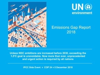 Emissions Gap Report
2018
Unless NDC ambitions are increased before 2030, exceeding the
1.5o
C goal is unavoidable. Now mo...
