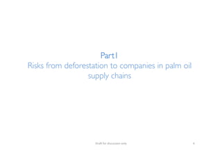 !
Part1!
Risks from deforestation to companies in palm oil
supply chains!
!
!
"#$%!&'#!()*+,**)'-!'-./! 6!
 
