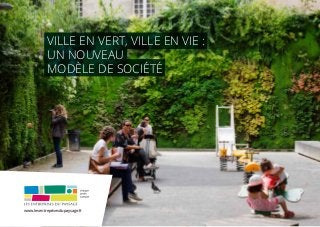 Ville en vert, Ville en vie :
un nouveau
modèle de société
www.lesentreprisesdupaysage.fr
 