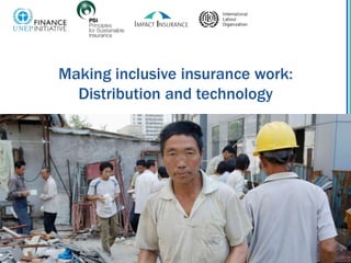 Making inclusive insurance work:
Distribution and technology
 