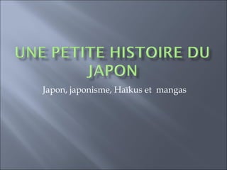 Japon, japonisme, Haïkus et mangas
 