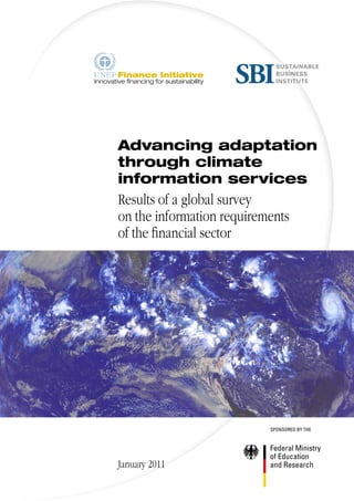 Advancing adaptation 
through climate 
information services 
Results of a global survey 
on the information requirements 
of the financial sector 
January 2011 
 