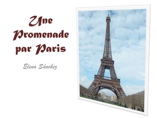 Une
Promenade
par Paris
Elena Sánchez

 