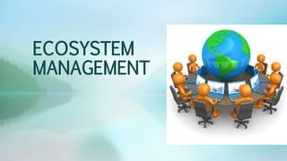 ECOSYSTEM
MANAGEMENT
 