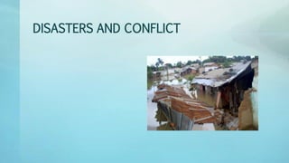 DISASTERS AND CONFLICT
 