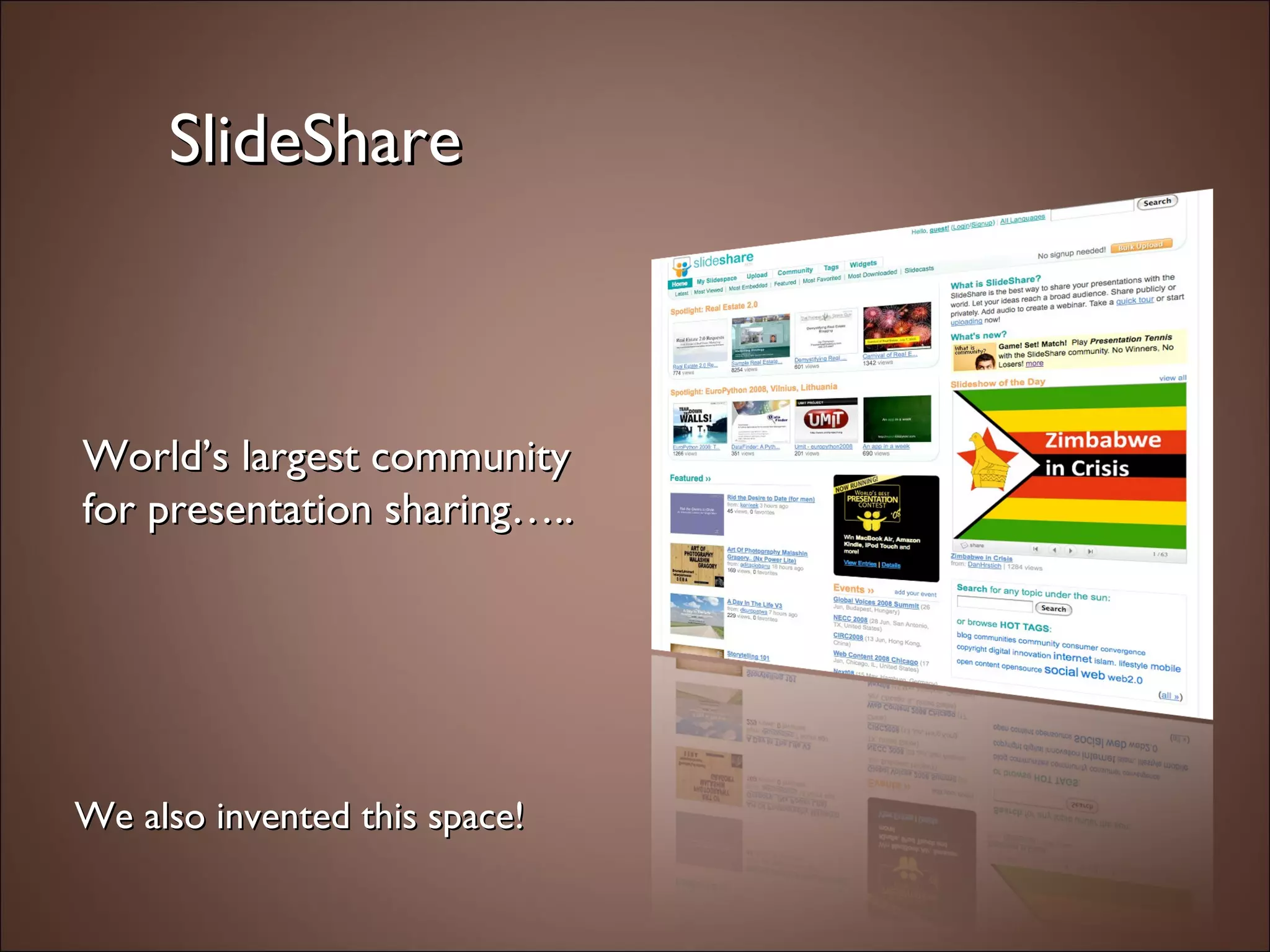 SlideShare World’s largest community  for presentation sharing….. We also invented this space! 