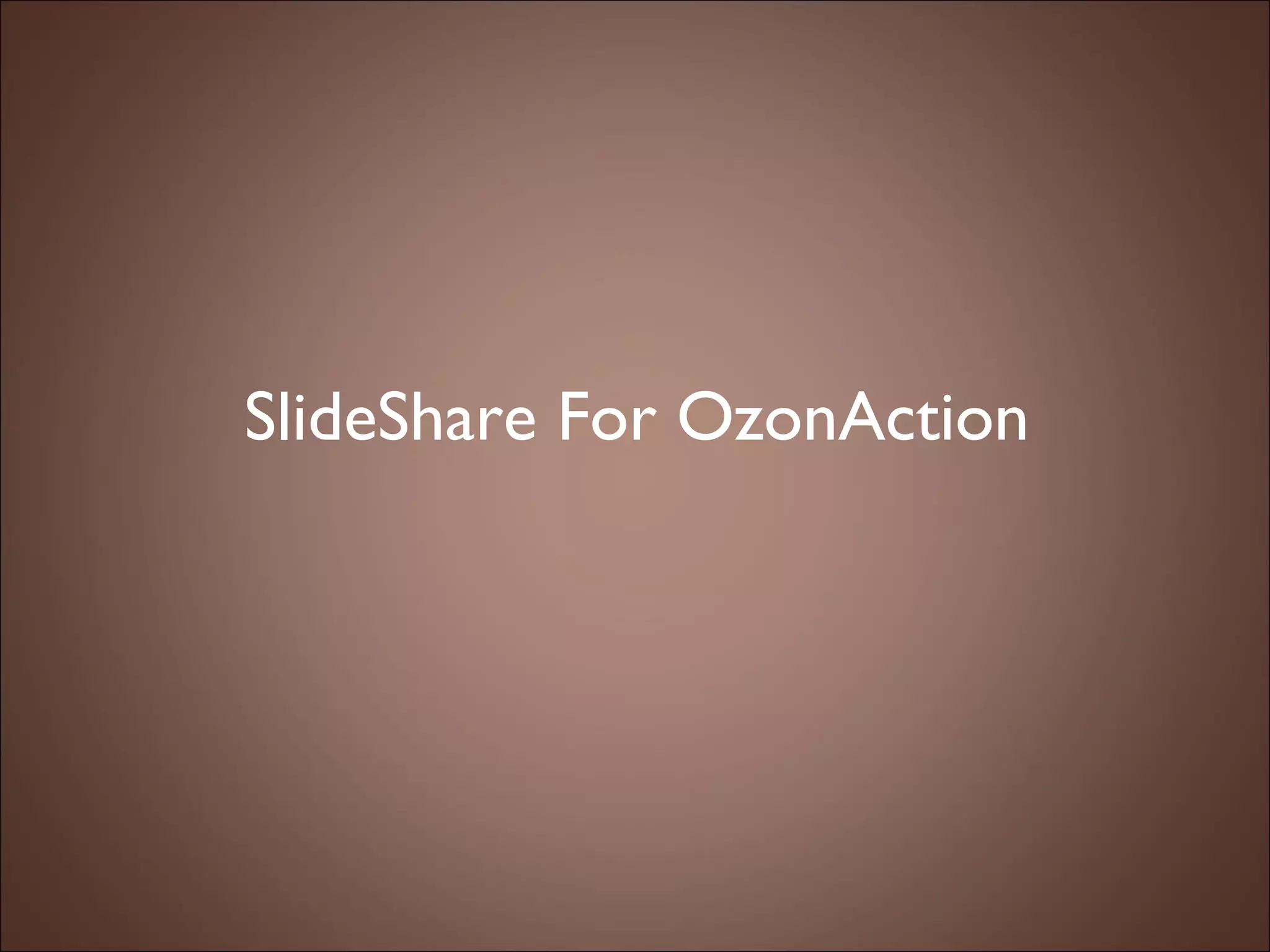 SlideShare For OzonAction 