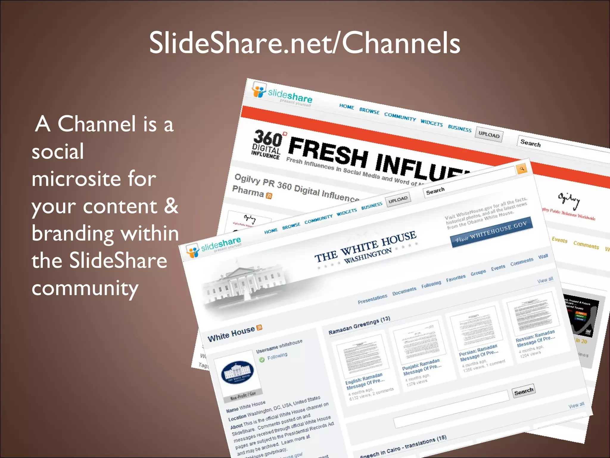 SlideShare.net/Channels A Channel is a social microsite for your content & branding within the SlideShare community 