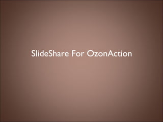 SlideShare For OzonAction 
