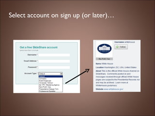 Select account on sign up (or later)… 
