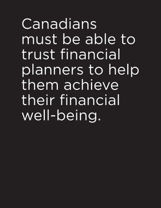 Canadians
must be able to
trust financial
planners to help
them achieve
their financial
well-being.
 