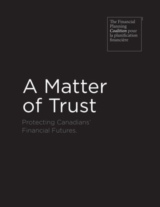 A Matter
of Trust
Protecting Canadians’
Financial Futures.
TM/MD
 