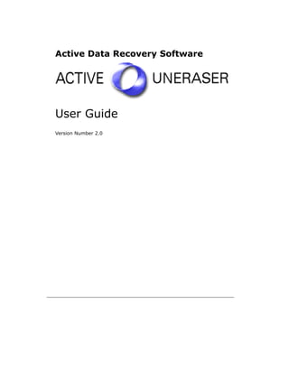 Active Data Recovery Software 
User Guide 
Version Number 2.0 
 