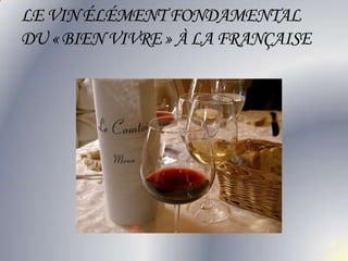 18LE VIN ÉLÉMENT FONDAMENTAL DU « BIEN VIVRE » À LA FRANÇAISE
